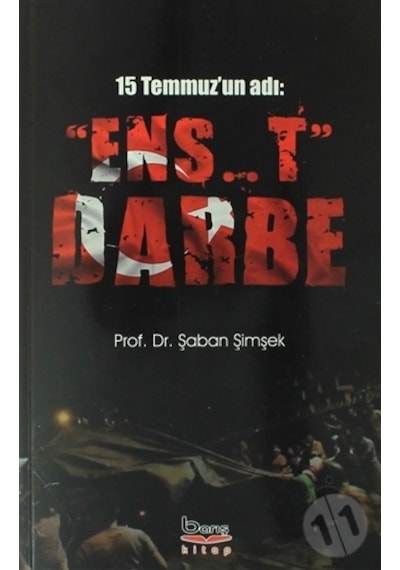 15 Temmuz'un Adı: Ens..t Darbe - Şaban Şimşek - A.Barış Kitapevi