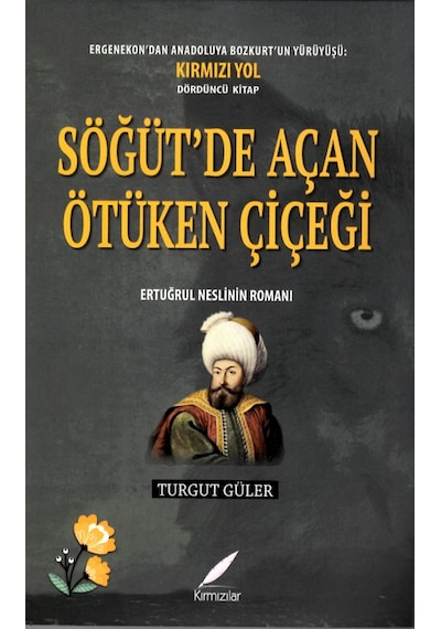 Söğüt’de Açan Ötüken Çiçeği-ertuğrul Neslinin Romanı