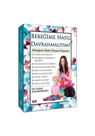 Bebeğime Nasıl Davranmalıyım / Dr. Koray Karabekiroğlu
