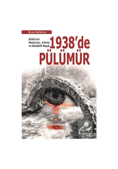 1938'de Pülümür: Kültürler-Mekanlar-Aileler ve Gündelik Hayat - Rıza Dalkılıç - Demos Yayınları