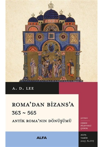 Roma'dan Bizans'a 363 & 565 Antik Roma'nın Dönüşümü / A.d. Lee