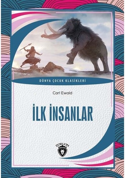 İlk İnsanlar - Dünya Çocuk Klasikleri - Carl Ewald - Dorlion Yayınevi