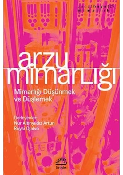 Arzu Mimarlığı - Roysi Ojalvo -  Altınyıldız Artun - İletişim Yayınları