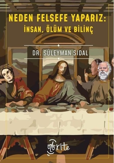 Neden Felsefe Yaparız: İnsan Ölüm ve Bilinç - Süleyman Sıdal - Otorite