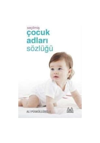 Seçilmiş Çocuk Adları Sözlüğü - Ali Püsküllüoğlu - Arkadaş Yayıncılık
