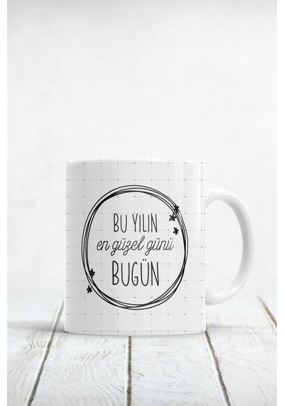 Bu Yılın En Güzel Yılı Bugün Baskılı Kupa Bardak Beyaz
