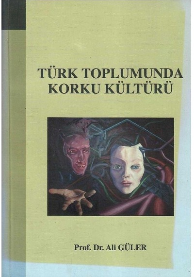 Türk Toplumunda Korku Kültürü - Prof.dr. Ali Güler 1.baskı Ve İmzalı İthaflı