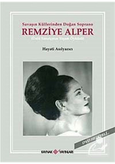 Savaşın Küllerinden Doğan Soprano Remizye Alper - Hayati Asılyazıcı - Kaynak Yayınları