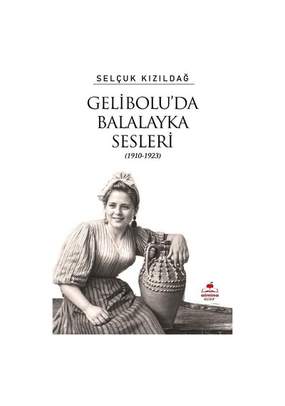 Gelibolu'da Balalayka Sesleri 1910-1923 / Selçuk Kızıldağ