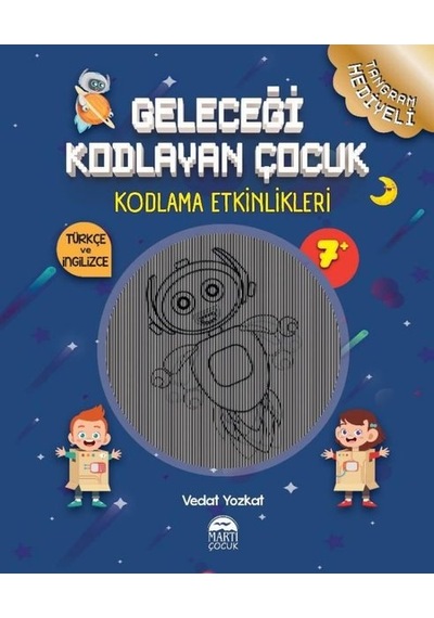 Geleceği Kodlayan Çocuk - Kodlama Etkinlikeri 7 Yaş - Vedat Yozkat - Martı Yayınları