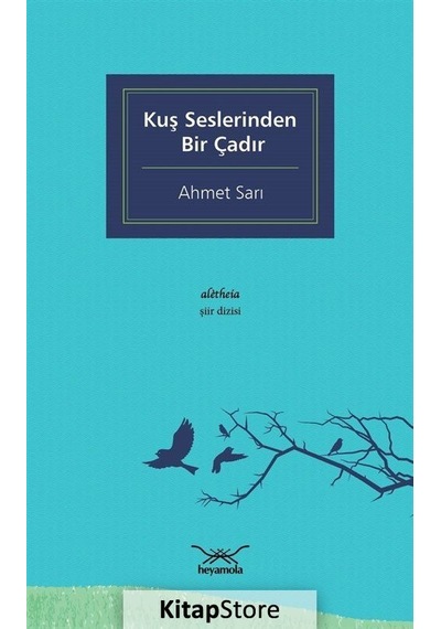 Kuş Seslerinden Bir Çadır - Ahmet Sarı - Heyamola Yayınları
