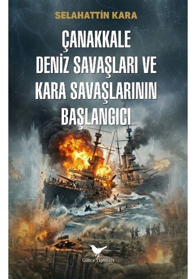 Çanakkale Deniz Savaşları Ve Kara Savaşlarının Başlangıcı / Se...