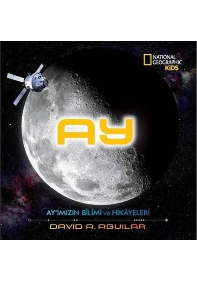 National Geographic Kids-Ay'ımızın Bilimi ve Hikayeleri - David A. Aguilar - Beta Kids