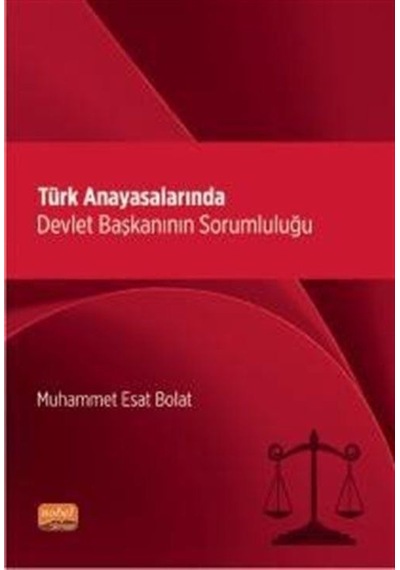Türk Anayasalarında Devlet Başkanının Sorumluluğu - Muhammet Esat Bolat - Nobel Bilimsel Eserler