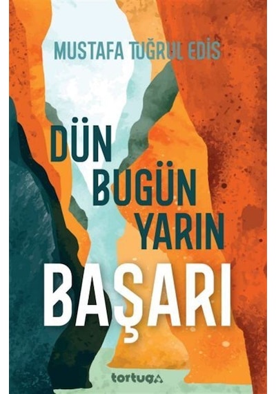 Başarı: Dün Bugün Yarın - Mustafa Tuğrul Edis - Tortuga