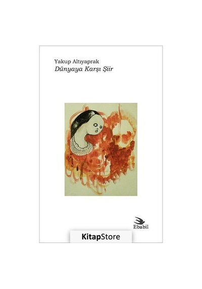 Dünyaya Karşı Şiir - Yakup Altıyaprak - Ebabil