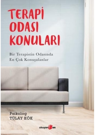 Terapi Odası Konuları - Bir Terapistin Odasında En Çok Konuşulanlar - Tülay Kök - Okuyan Us Yayınları