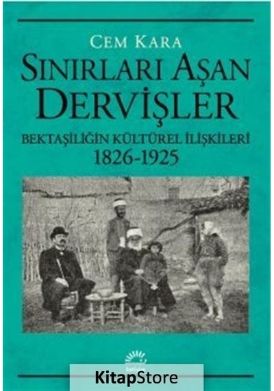 Sınırları Aşan Dervişler - Bektaşiliğin Kültürel İlişkileri 1826-1925 - Cem Karaca - İletişim Yayınları