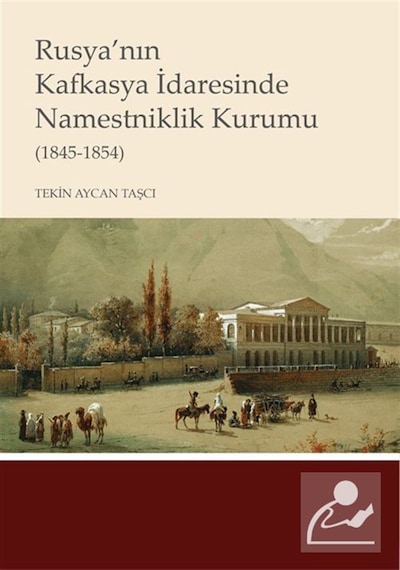 Rusya'nın Kafkasya İdaresinde Namestniklik Kurumu 1845-1854 ...