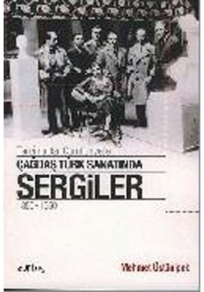 Tanzimat'tan Cumhuriyet'e Çağdaş Türk Sanatında Sergiler 1850 - 1950 - Mehmet Üstünipek - Es Yayınları