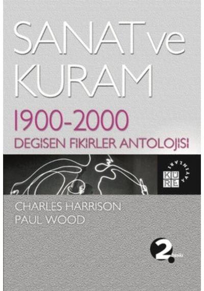 Sanat ve Kuram - Paul Wood -  Charles Harrison - Küre Yayınları