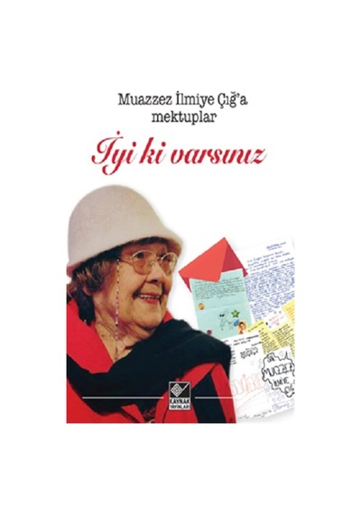 İyi ki Varsınız-Muazzez İlmiye Çığ'a Mektuplar- Kaynak Yayınları