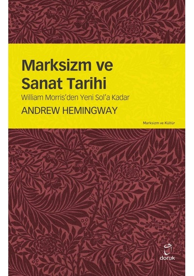 Marksizm Ve Sanat Tarihi William Morris’Den Yeni Sol’A Kadar A 9789755536224