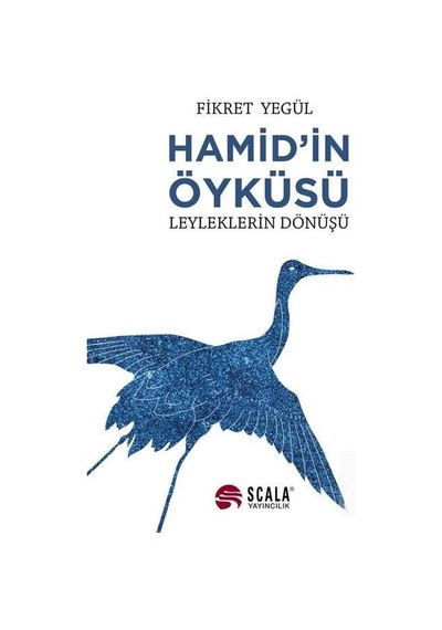 Hamid'in Öyküsü - Leyleklerin Dönüşü - Fikret Yegül - Scala Yayıncılık