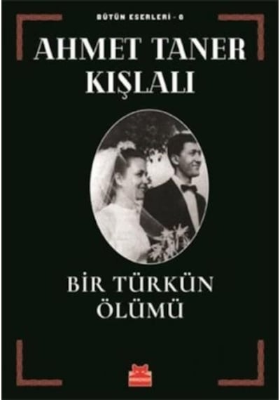 Bir Türkün Ölümü - Bütün Eserleri 6 - Ahmet Taner Kışlalı - Kırmızı Kedi