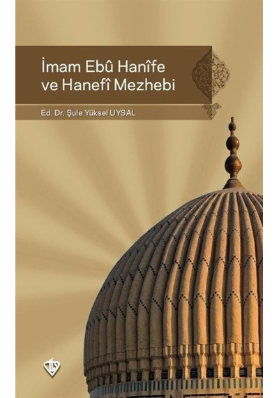 İmam Ebu Hanife ve Hanefi Mezhebi - Şule Yüksel Uysal - Türkiye Diyanet Vakfı Yayınları