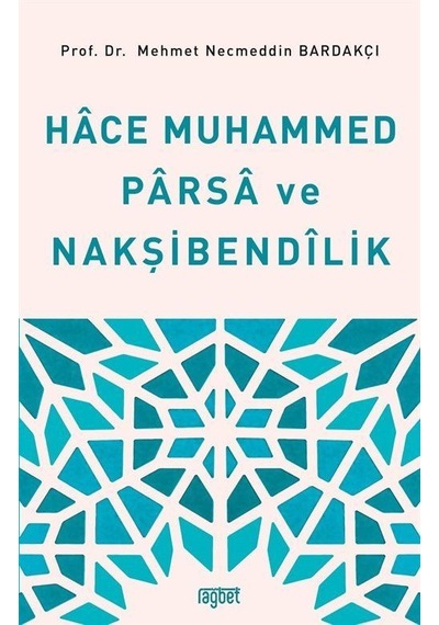 Hace Muhammed Parsa ve Nakşibendilik - Mehmet Necmeddin Bardakçı - Rağbet Yayınları