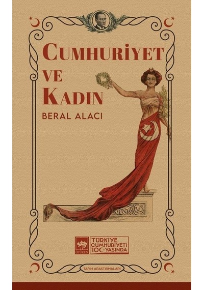Cumhuriyet ve Kadın - Beral Alacı - Ötüken Neşriyat