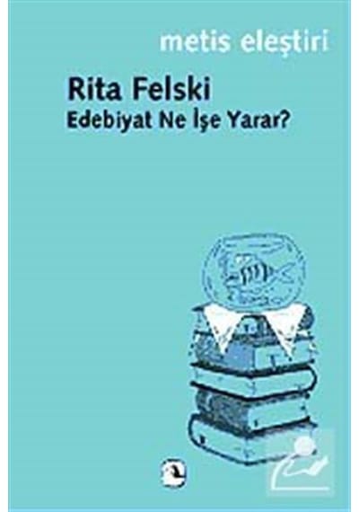 Edebiyat Ne İşe Yarar? / Rita Felski