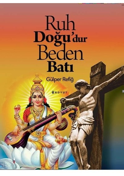 Ruh Doğu'dur Beden Batı - Gülper Refiğ - Boyut Yayın Grubu