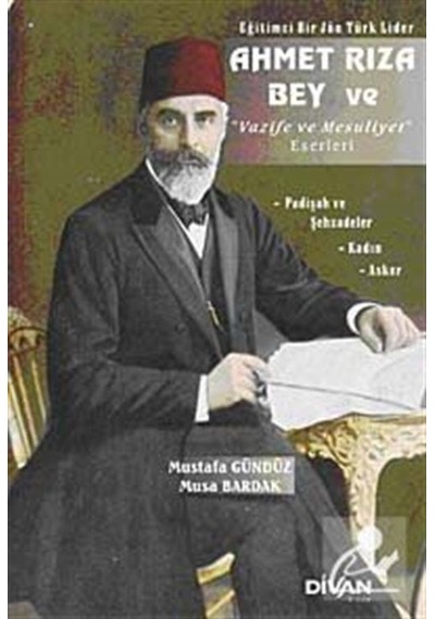 Ahmet Rıza Bey ve Vazife ve Mesuliyet Eserleri / Mustafa Gündüz