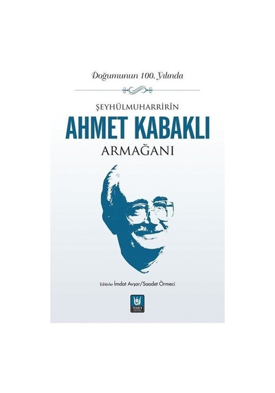 Şeyhülmuharrirîn Ahmet Kabaklı Armağanı / İmdat Avşar