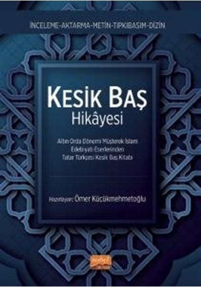 Kesik Baş Hikayesi - Altın Orda Dönemi Müşterek İslam Edebiyatı Eserlerinden Tatar Türkçesi Kesik Ba- Nobel Bilimsel Eserler