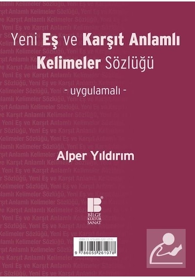 Yeni Eş ve Karşıt Anlamlı Kelimeler Sözlüğü / Alper Yıldırım