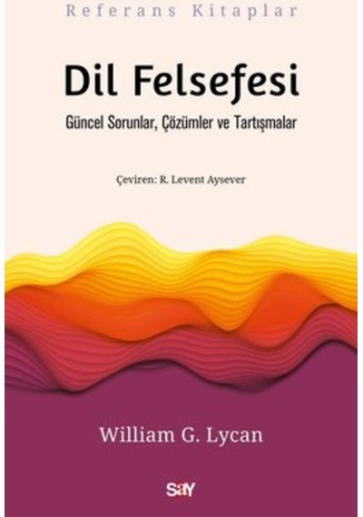 Dil Felsefesi - Güncel Sorunlar Çözumler ve Tartışmalar - William G. Lycan - Say Yayınları