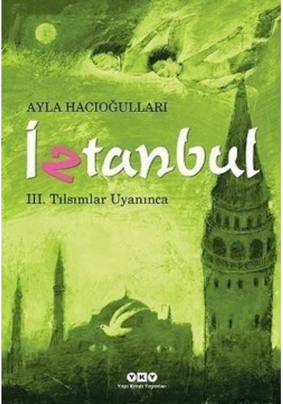 İztanbul 3 - Tılsımlar Uyanınca - Ayla Hacıoğlu - Yapı Kredi Yayınları