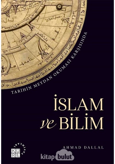 Tarihin Meydan Okuması Karşısında İslam ve Bilim  - Ahmad Dallal  - Küre Yayınları