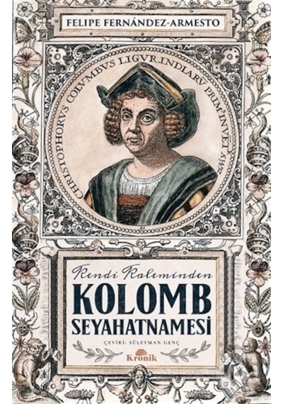 Kendi Kaleminden Kolomb Seyahatnamesi - Felipe Fernandez Armesto - Kronik Kitap