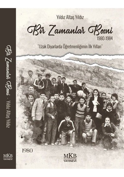 Bir Zamanlar Besni 1980-1984 / Yıldız Altaş Yıldız
