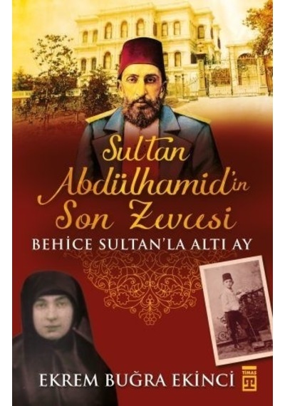 Sultan Abdülhamid'in Son Zevcesi - Ekrem Buğra Ekinci - Timaş Yayınları