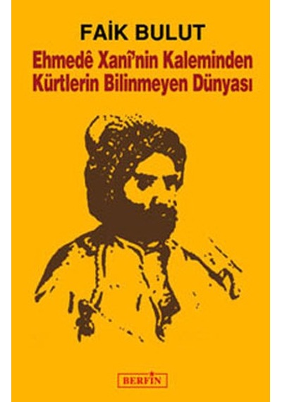 Ehmede Xani'nin Kaleminden Kürtlerin Bilinmeyen Dünyası - Faik Bulut - Berfin Yayınları