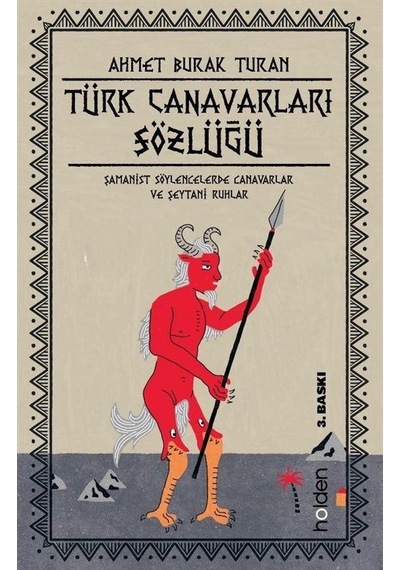 Türk Canavarları Sözlüğü - Şamanist Söylencelerde Canavarlar ve Şeytani Ruhlar - Ahmet Burak Turan - Holden