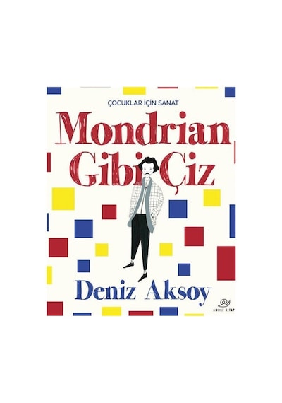Mondrian Gibi Çiz - Çocuklar İçin Sanat - Deniz Aksoy - Amorf Kitap