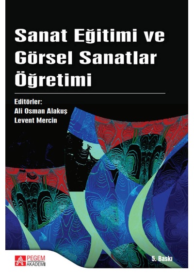 Sanat Eğitimi ve Görsel Sanatlar Öğretimi - Abdullah Ayaydın - Pegem Akademi Yayıncılık