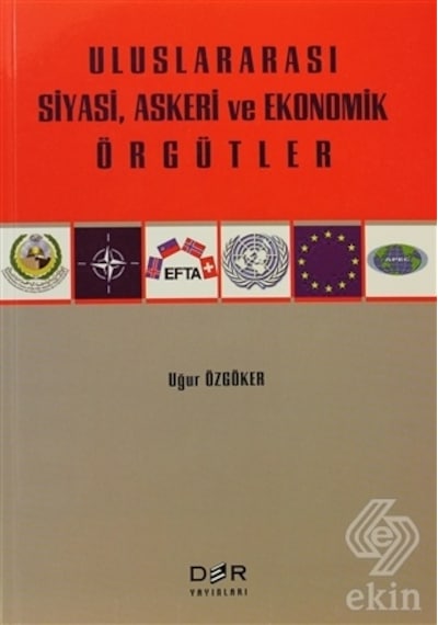 Uluslararası Siyasi Askeri ve Ekonomik Örgütler - Uğur Özgöker - Der Yayınları
