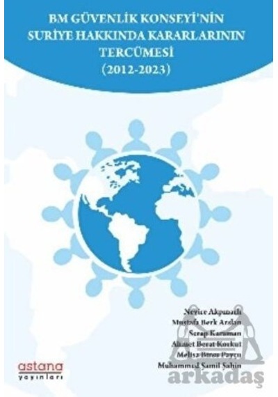 BM Güvenlik Konseyi'nin Suriye Hakkında Kararlarının Tercümesi 2012-2023- Astana Yayınları